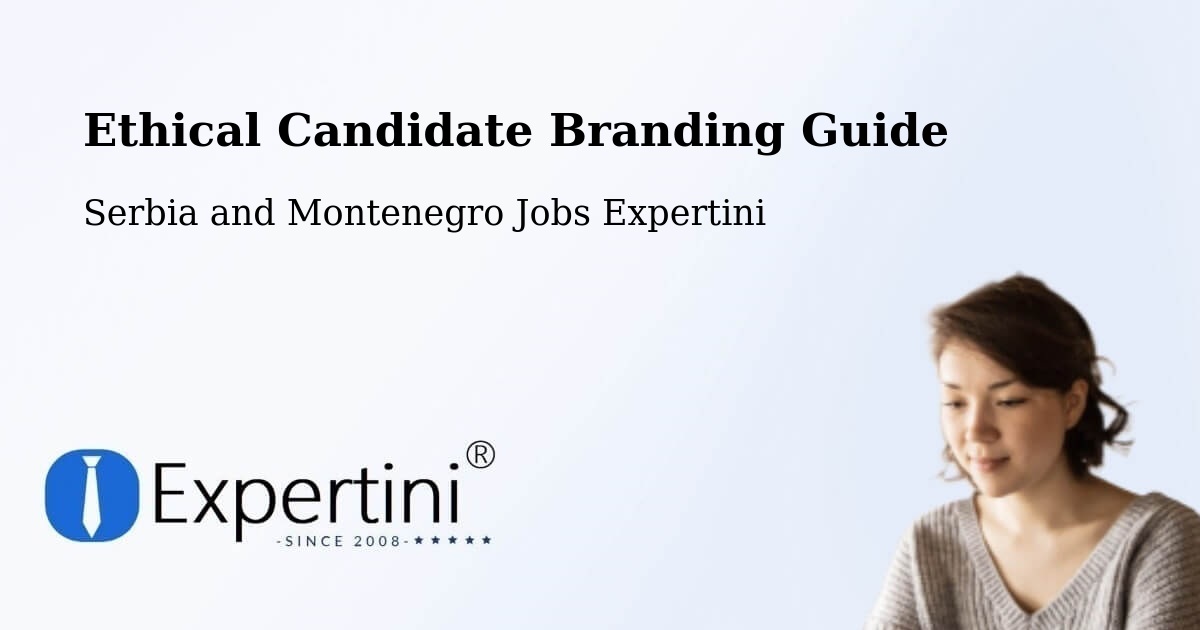 Ethical Candidate Branding Guidelines – High Level - Serbia and Montenegro Jobs Expertini