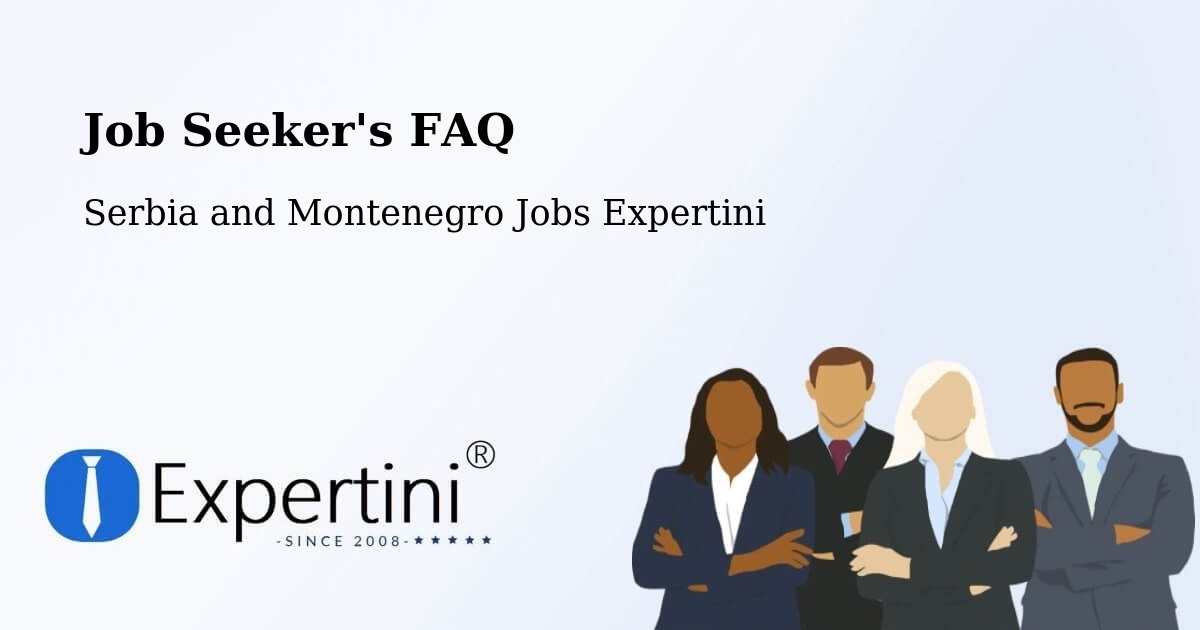 Job Seeker FAQ – High Level - Serbia and Montenegro Jobs Expertini